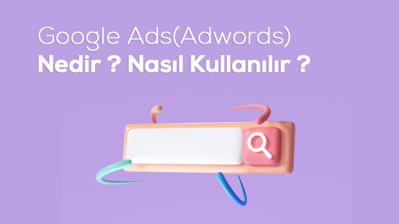 Google Adwords Nasıl Kullanmalıyız